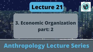 3. Economic Organisation | Part 2 | Anthropology | Paper 1 | UPSC | AnthroWorld