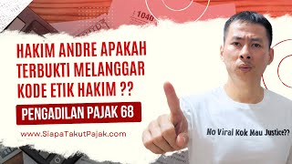 Pengadilan Pajak 68 | HAKIM ANDRE DIDUGA MELANGGAR KODE ETIK HAKIM ??