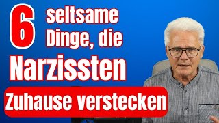 Sechs seltsame Dinge, die Narzissten zuhause bei sich verstecken