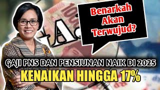 Gaji PNS dan Pensiunan Naik Hingga 17% di Awal 2025, Benarkah?