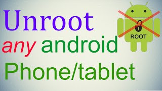 How to Unroot any android phone/tablet without PC!