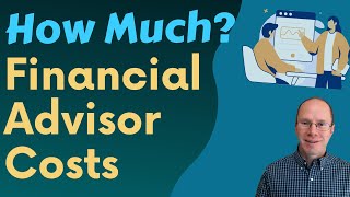 How Much Do Financial Advisors Cost?
