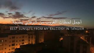 Best Sunsets From My Balcony in #Tangier أفضل لحظات غروب الشمس من شرفتي بمدينة #طنجة