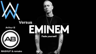 Alan Walker Vs Eminem - Fade yourself (Arthur B mashup & remake)
