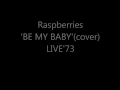 raspberries be my baby cover live 73