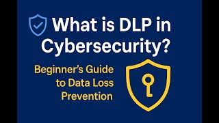 What is DLP in Cybersecurity? | Beginner's Guide to Data Loss Prevention