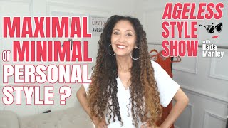 Ageless Style Show Episode 4: Are You A Minimalist or a Maximalist