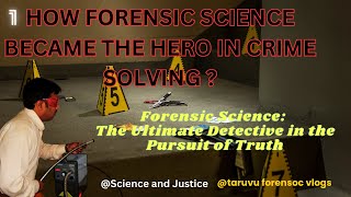 How Forensic Science became Hero in Crime Solving I The ultimate detective in the pursuit of truth