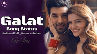 Galat Song Status | Asees Kaur | Rubina Dilaik | Paras Chhabra | Whatsapp Status | For You