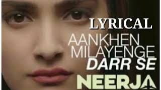AANKHEIN MILAYENGE DARR SE Lyrics _ Full Lyrica Video _ NEERJA _ Sonam Kapoor _ Prasoon Joshi _