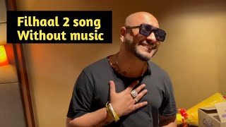 Filhaal 2 song without music | ek baat batao tum yadon main marte ho kya tum humse ab bi mohabbat