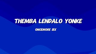 Oncemore Six - Themba Lendalo Yonke | Lyrics & Translation