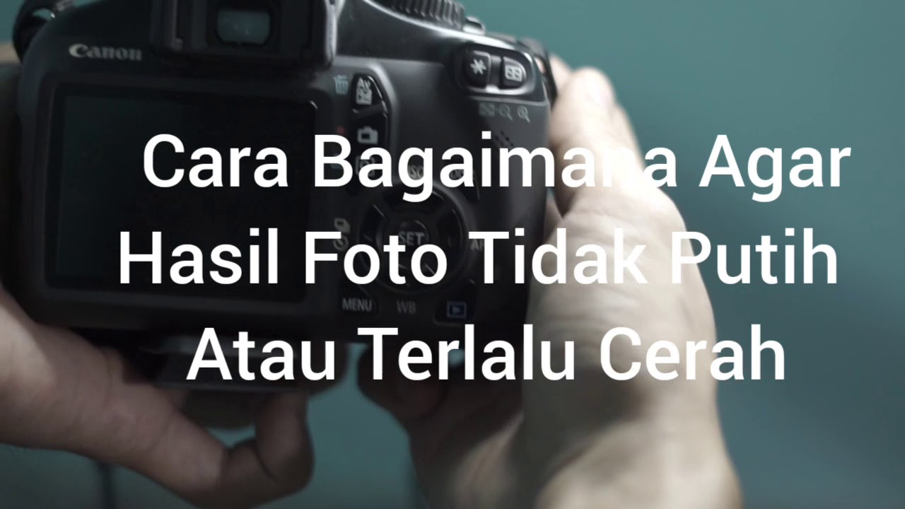 Cara Agar Hasil Foto Tidak Putih Atau Terlalu Terang - YouTube