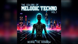 🌈 THE COLORS OF MELODIC TECHNO, VOL.1  ✨ BEHIND THE RAINBOW ✨ ( #EDM #melodictechno #technomusic )