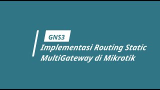 Implementasi Simulasi Routing Static Multigateway di Mikrotik GNS3