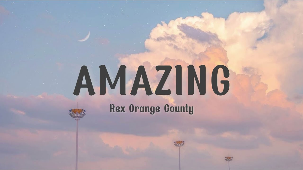 REX ORANGE COUNTY - AMAZING [LYRICS] - YouTube