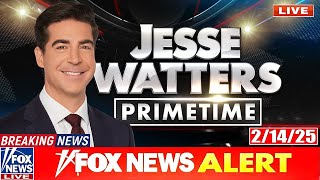 Jesse Watters Primetime 2/14/25 ᖴᑌᒪᒪ HD | ᖴO᙭ ᗷᖇEᗩKIᑎG ᑎEᗯS Tᖇᑌᗰᑭ February 14, 2025