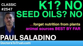 PAUL SALADINO | K1? NO  SEED OILS? NO  …forget nutrition from plants; animal sources BEST BY FAR