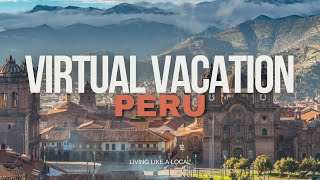 Experience Peru on a Virtual Vacation! Destination guide.