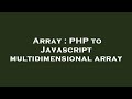 Array : PHP to Javascript multidimensional array