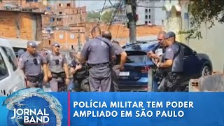 Polícia Militar tem poder ampliado em São Paulo | Jornal da Band