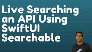 Live Searching an API Using SwiftUI Searchable