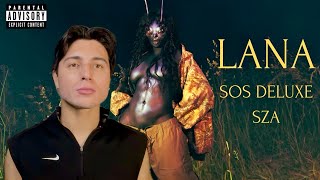 LANA - SOS DELUXE by SZA (FIRST LISTEN) | REACTION