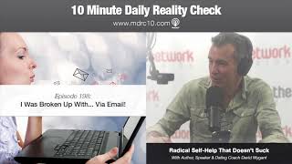 10 Minute Daily Reality Check #198: I Was Broken Up With... Via Email!