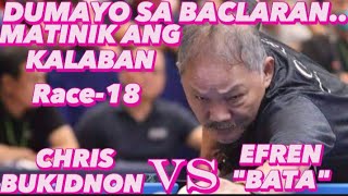 DUMAYO SA BACLARAN..MATINIK ANG KALABAN | EFREN BATA REYES VS CHRIS BUKIDNON | RACE-18