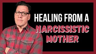 Healing from a Narcissistic Mother