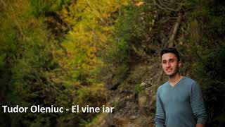 Tudor Oleniuc - El vine iar