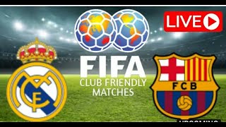Real Madrid vs Barcelona LIVE MATCH INTERNATIONAL CLUB FRIENDLY LIVE