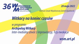 WSM 20 05 2022 Witkacy na koniec czasów