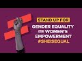 Stand Up for Gender Equality  #SheIsEqual