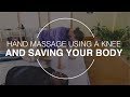 Hand Massage Using a Knee and Saving Your Body