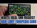 KAPAN WAKTU IDEAL REQUEST NAIK LIMIT KARTU KREDIT BRI TOKOPEDIA CARD || 3 BULAN / 6 BULAN ?????