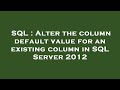 SQL : Alter the column default value for an existing column in SQL Server 2012