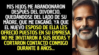 MIS HIJOS ME ABANDONARON DESPUÉS DEL DIVORCIO, POR EL NUEVO MARIDO QUE LES DIO EMPLEOS