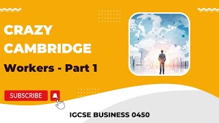 Cambridge IGCSE Business 0450 - Workers (Part 1)