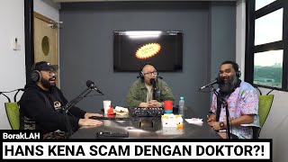 BorakLAH #23 | Hans Kena Scam Dengan Doktor?!