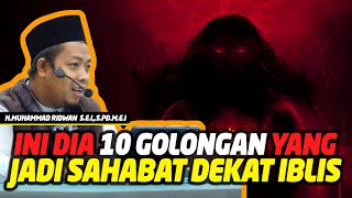 10 Golongan Yang Akan Jadi Sahabat Iblis - Ust Muhammad Ridwan