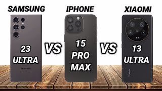 Samsung S23 Ultra VS Iphone 15 Pro Max VS Xiaomi 13 Ultra | Full Comparison