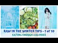 RAW IN THE WINTER TIPS • 1 of 10 • EATING ENOUGH • RAW FOOD VEGAN