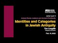 Ancient Roots Series - part 3 |  Identities and Categories in Jewish Antiquity FEB 15 2022