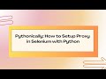 How to Configure & Integrate a Proxy in Selenium with Python | Step-by-Step Guide