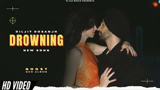 DROWNING - Diljit Dosanjh (New Song | Ghost Album | Official New Song | New Punjabi Songs