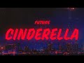 Future, Metro Boomin, Travis Scott - Cinderella (Lyrics)