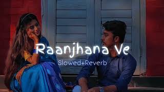 Raanjhanaa Ve–Slowed+Reverb| Use Headphones 🎧| Lofi | Antara Mitra #trending  #slowedandreverb #lofi