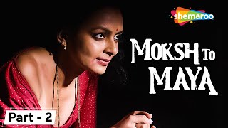 Moksh To Maya -The Beginning Of An End | Bidita Bag | Meghna Malik | Neeraj Bhardwaj | Movie Part 2