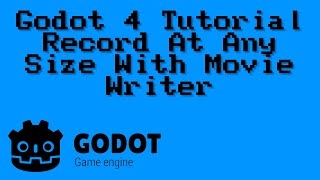 Godot 4 Tutorial - Record At Any Size With Movie Writer / Movie Maker For Beginners